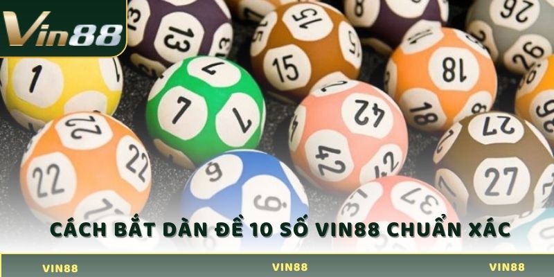 Cách bắt dàn đề 10 số VIN88 chuẩn xác 