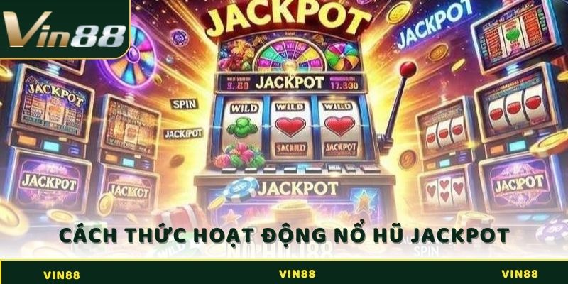 Cách thức hoạt động của nổ hũ Jackpot là gì?