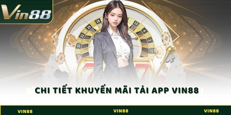 Chi tiết về khuyến mãi tải app tại Vin88