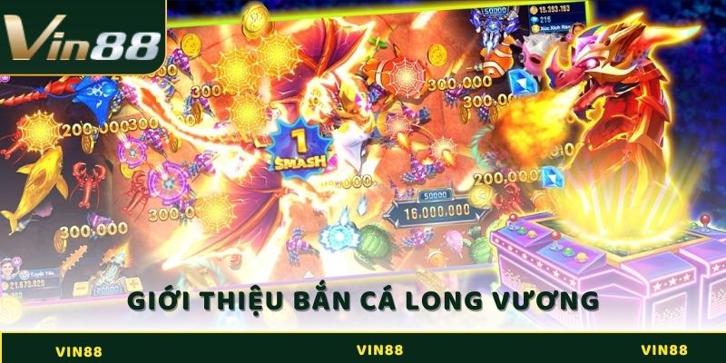 Giới thiệu game Bắn Cá Long Vương tại Vin88