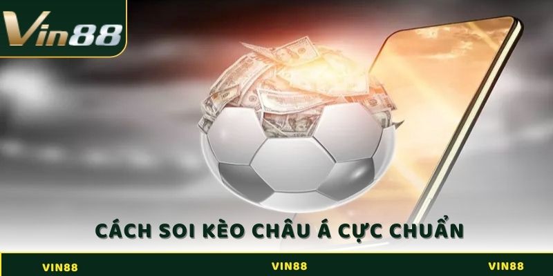 Hướng dẫn cách soi kèo châu Á cực chuẩn