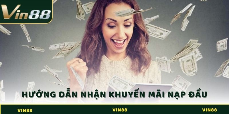 Hướng dẫn nhận khuyến mãi nạp đầu tại Vin88