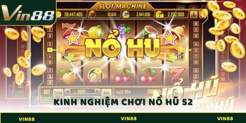 Kinh nghiệm chơi Nổ Hũ 52 từ cao thủ