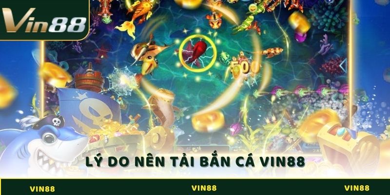 Lý do nên tải bắn cá online miễn phí từ Vin88