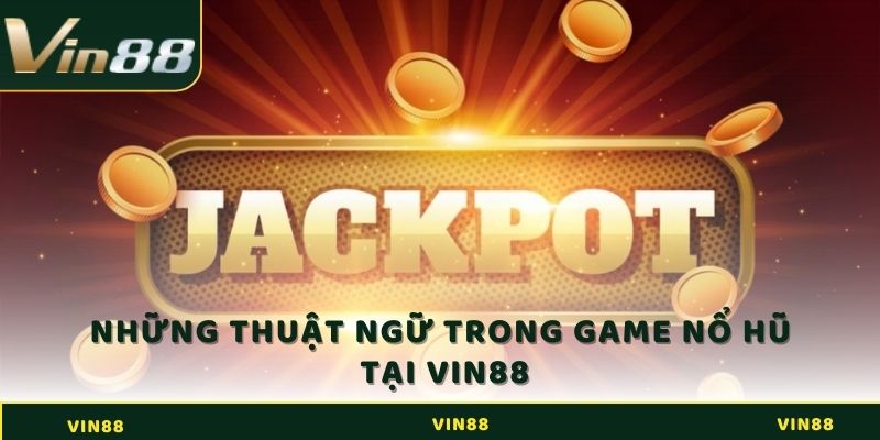 Những thuật ngữ trong game Nổ hũ tại Vin88