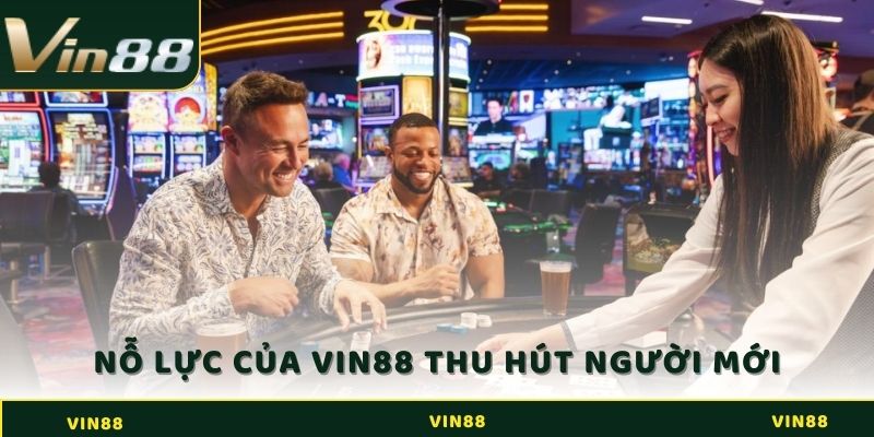 Nỗ lực của Vin88 trong việc thu hút người chơi mới