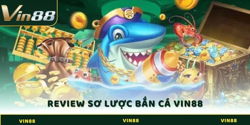 Review sơ lược về bắn cá online tại Vin88