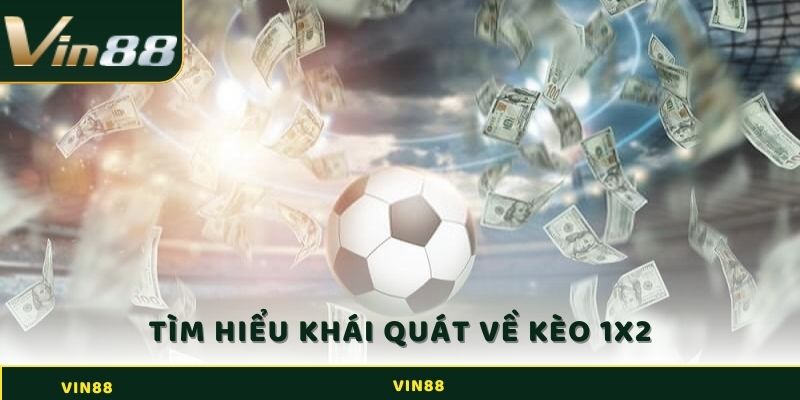 Tìm hiểu khái quát về kèo 1x2