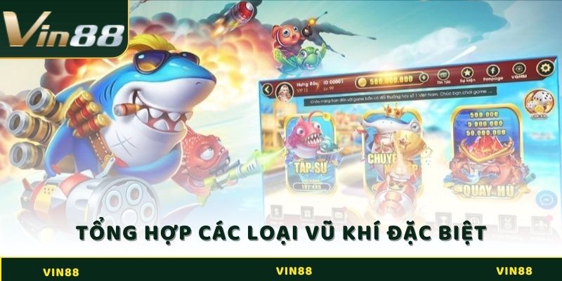 Tổng hợp các loại vũ khí đặc biệt chỉ có tại Bắn cá thần tài