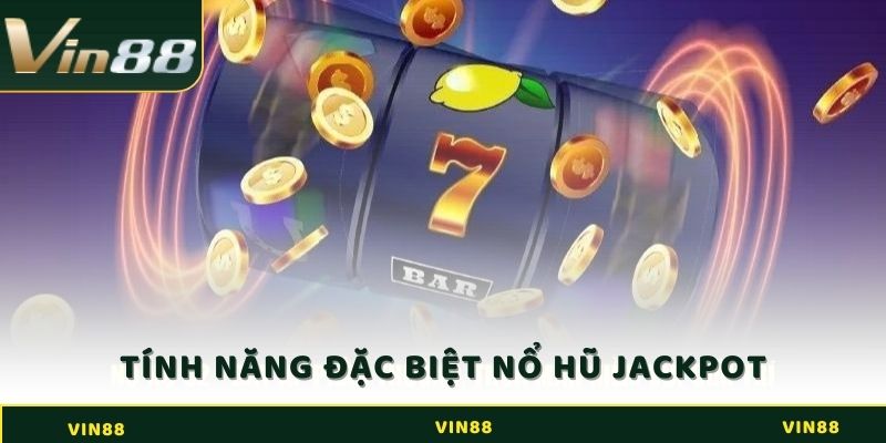 Tổng hợp các tính năng đặc biệt tại nổ hũ Jackpot